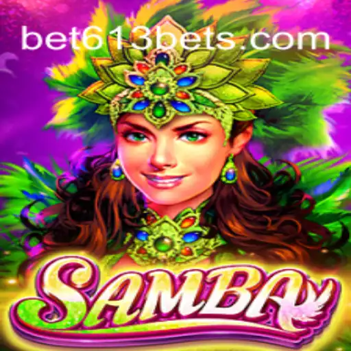 Discover the Vibrant World of Samba on the Bet613.COM Platform