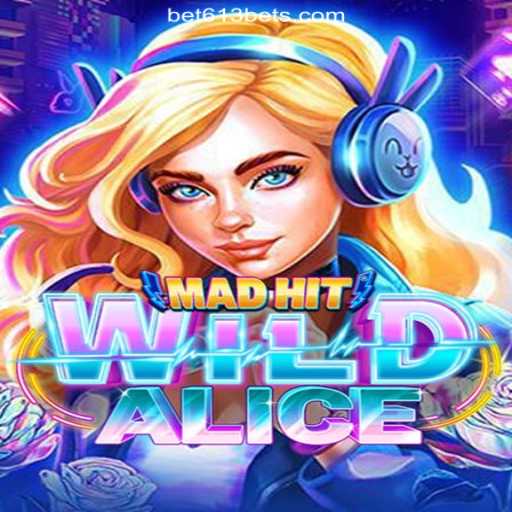 MadHitWildAlice: A Thrilling Adventure on Bet613.COM Platform
